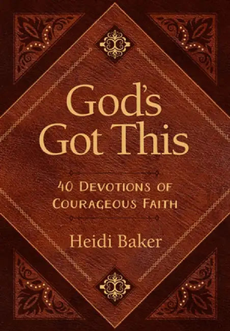 God's Got This: 40 Devotions of Courageous Faith by Heidi Baker