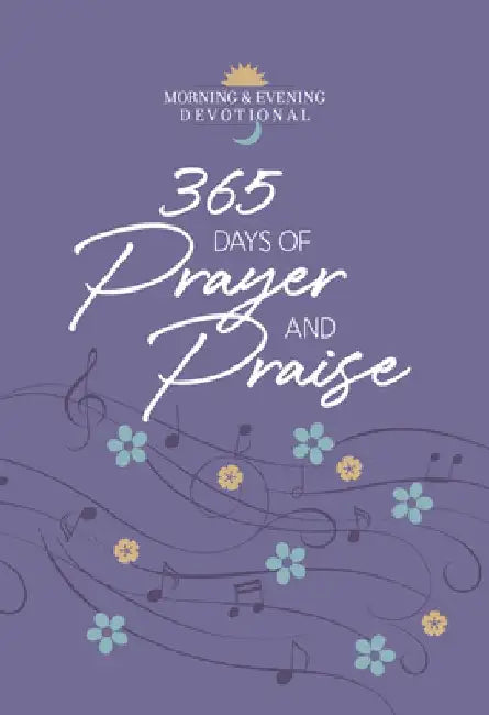 365 Days of Prayer and Praise: Morning & Evening Devotional by Broadstreet Publishing Group LLC