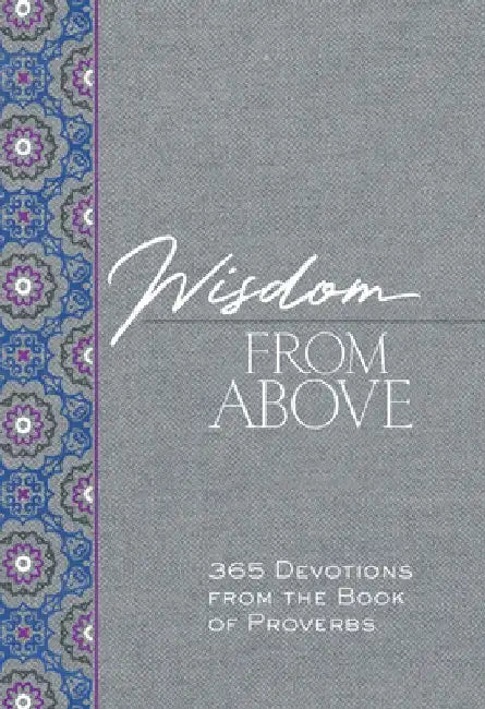 Wisdom from Above: 365 Devotions from the Book of Proverbs by Brian Simmons