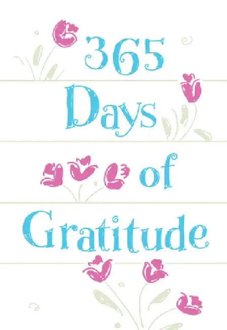 365 Days of Gratitude: Daily Devotions for a Thankful Heart by Broadstreet Publishing Group LLC
