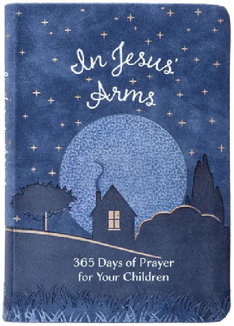 In Jesus'arms: 365 Days of Prayer for Your Children by Broadstreet Publishing Group LLC