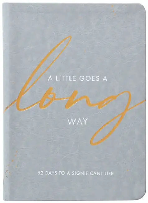 A Little Goes a Long Way: 52 Days to a Significant Life by Rachael Adams