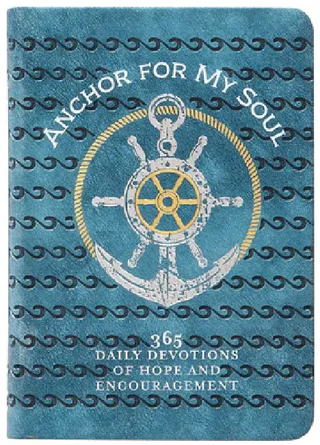 Anchor for My Soul: 365 Daily Devotions of Hope and Encouragement by Broadstreet Publishing Group LLC