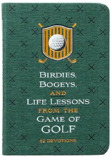 Birdies, Bogeys, and Life Lessons from the Game of Golf: 52 Devotions by Os Hillman