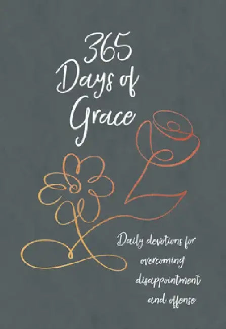 365 Days of Grace: Daily Devotions for Overcoming Disappointment and Offense by Broadstreet Publishing Group LLC