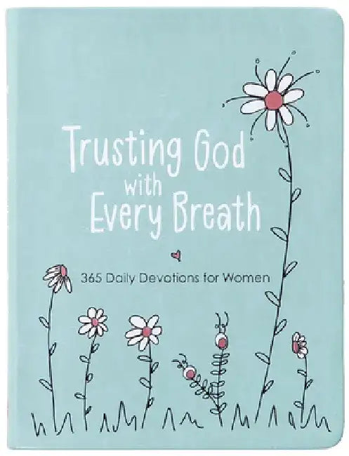 Trusting God with Every Breath: 365 Daily Devotions for Women by Amy Mecham