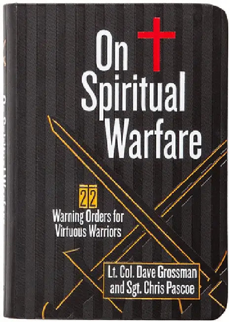 On Spiritual Warfare: 22 Warnings and Orders for Victorious Warriors by Lt Col Dave Grossman
