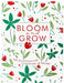 Bloom and Grow: 365 Devotions for Gardeners at Heart by Laurie V. Soileau