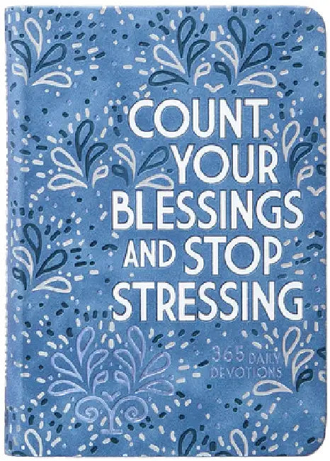 Count Your Blessings and Stop Stressing: 365 Daily Devotions by Ray Comfort