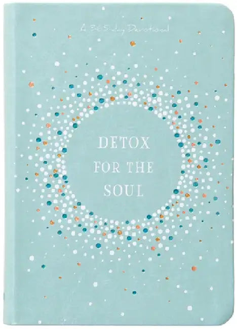 Detox for the Soul: A 365-Day Devotional by Broadstreet Publishing Group LLC