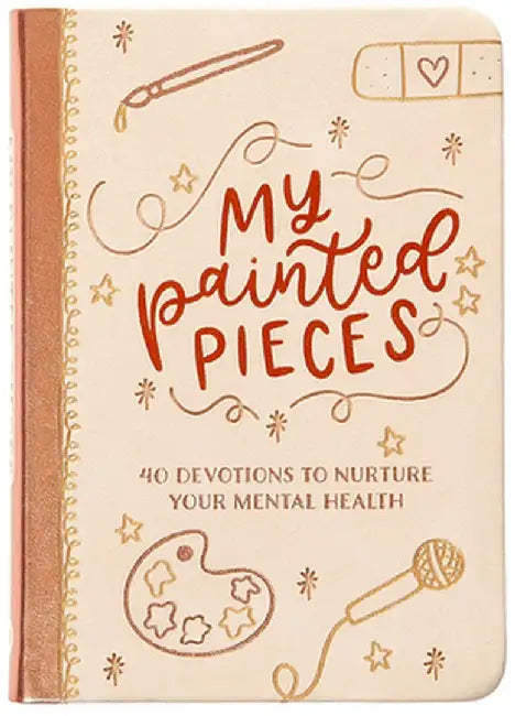 My Painted Pieces: 40 Devotions to Nurture Your Mental Health by Audrey Bailey