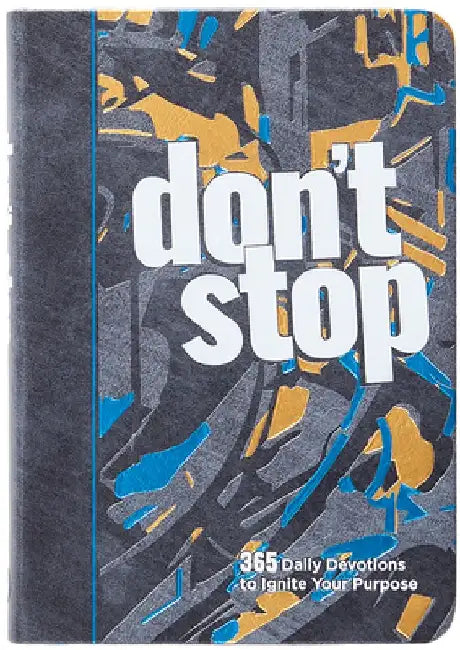 Don't Stop: 365 Daily Devotions to Ignite Your Purpose by Tyler Feller