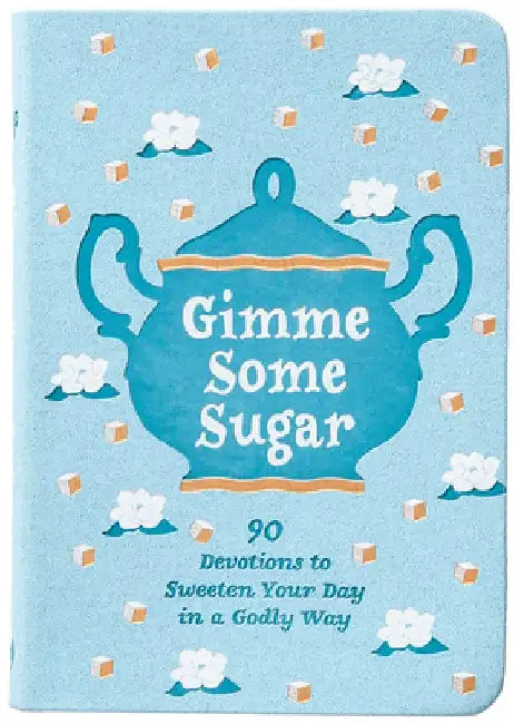 Gimme Some Sugar: 90 Devotions to Sweeten Your Day in a Godly Way by Linda Kozar