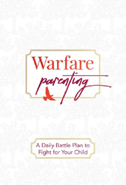 Warfare Parenting: A Daily Battle Plan to Fight for Your Child by Laine Lawson Craft