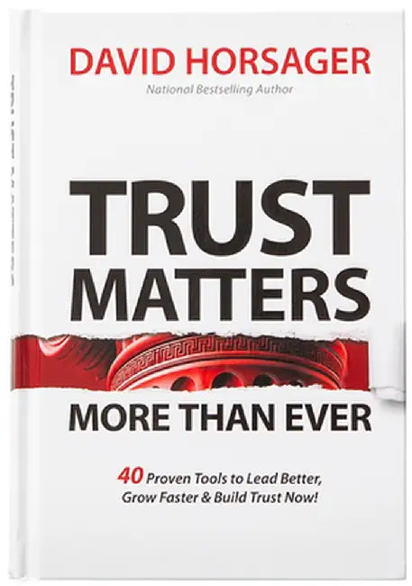 Trust Matters More Than Ever: A Compact Guide to Building Trust by David Horsager