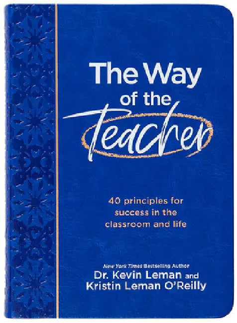 The Way of the Teacher: 40 Principles for Success in the Classroom and Life by Kevin Leman