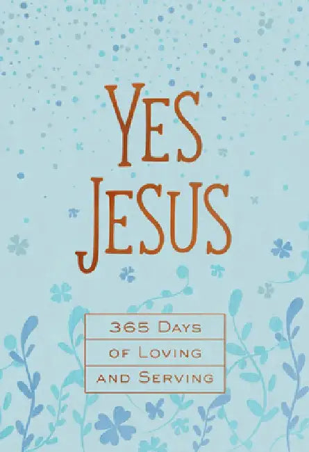 Yes Jesus: 365 Days of Loving and Serving by Broadstreet Publishing Group LLC