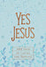 Yes Jesus: 365 Days of Loving and Serving by Broadstreet Publishing Group LLC