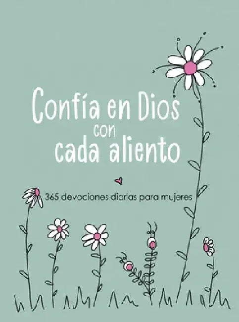 Confía En Dios Con Cada Aliento: 365 Devociones Diarias Para Mujeres by Amy Mecham