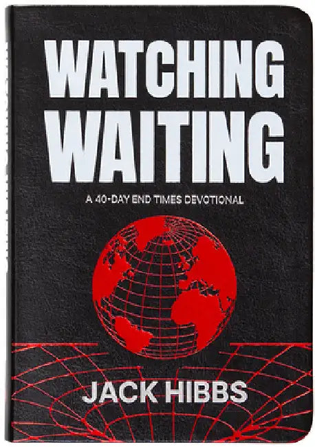 Watching Waiting: A 40-Day End Times Devotional by Hibbs, Jack