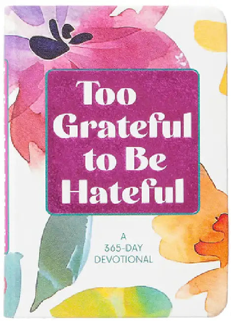Too Grateful to Be Hateful: A 365-Day Devotional by Broadstreet Publishing Group LLC