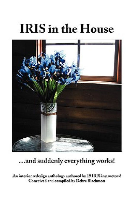 Iris in the House: ...and Suddenly Everything Works! by Debra Blackmon