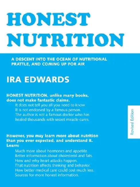 Honest Nutrition: A Descent Into The Ocean Of Nutritional Prattle, And Coming Up For Air by Ira Edwards