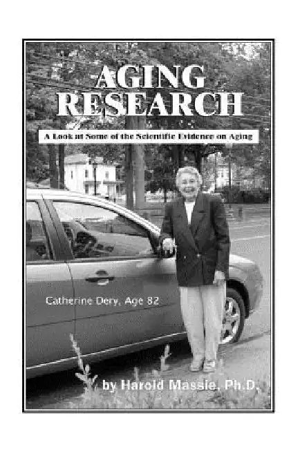 Aging Research: A Look at Some of the Scientific Evidence on Aging by Harold Massie