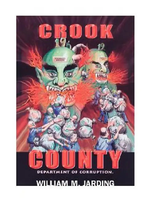 Crook County Department of Corruption by William M. Jarding