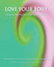 Love Your Body: Change the Way You Feel About the Body You Have by Tami Brannon-Quan, Lisa Licavoli R. D. C. C. N.