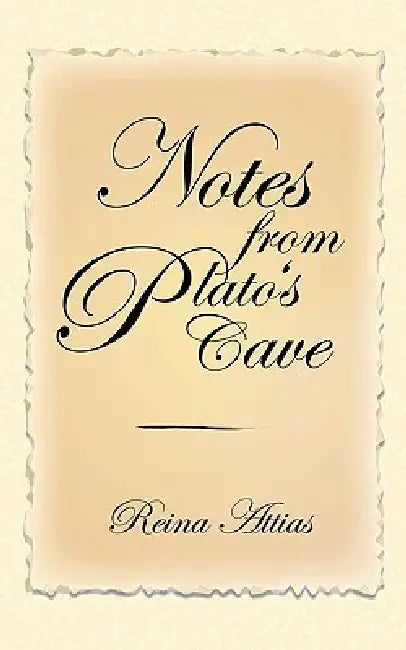 Notes from Plato's Cave by Reina Attias
