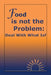 Food Is Not the Problem: Deal with What Is! by Michelle Morand M. a.
