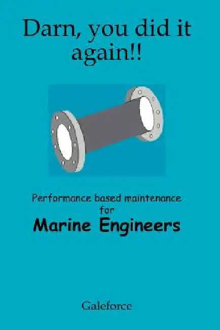 Darn, You Did It Again!: Performance Based Maintenance for Marine Engineers by Galeforce