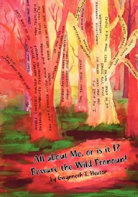 All about Me, or It Is I? Beware the Wild Pronoun! by Gwynneth T. Heaton