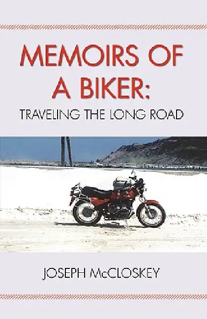 Memoirs of a Biker: Traveling the Long Road by McCloskey Joseph McCloskey, Joseph McCloskey