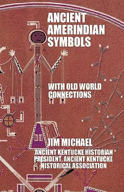 Ancient Amerindian Symbols with Old World Connections by Michael Jim Michael
