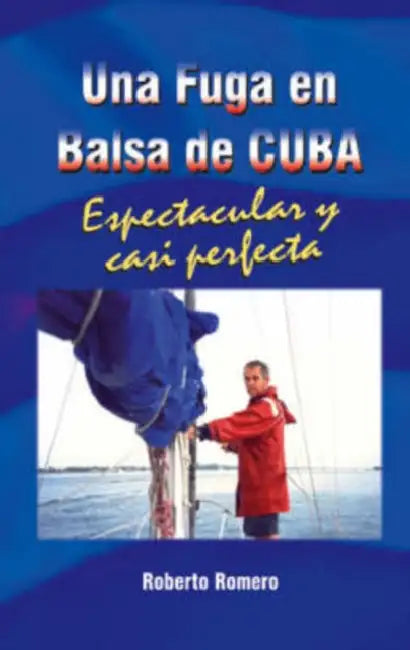 Una Fuga en Balsa de Cuba: Espetacular y Casi Perfecta by Roberto Romero