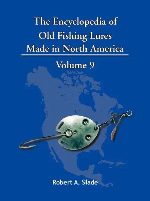 The Encyclopedia of Old Fishing Lures: Made in North America by Robert A. Slade