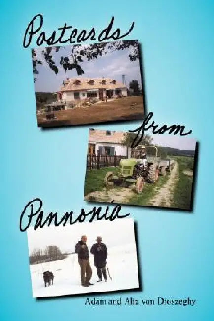 Postcards from Pannonia by Adam Von Dioszeghy