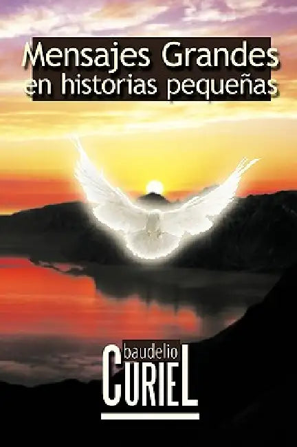 Mensajes Grandes En Historias Pequenas by Curiel Baudelio Curiel, Baudelio Curiel