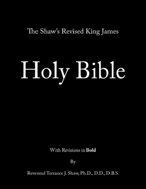 The Shaw's Revised King James Holy Bible by Terrance Shaw Ph. D. D. D. D. B. S.