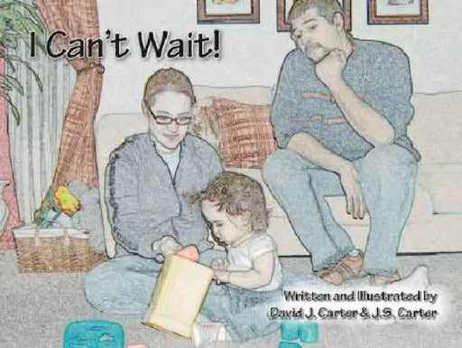 I Can't Wait! by David J. Carter, J. S. Carter