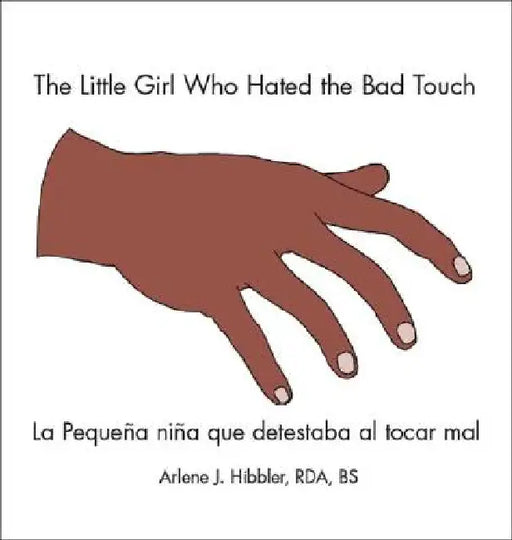 The Little Girl Who Hated the Bad Touch: La Pequeña Niña Que Detestaba Al Tocar Mal by Arlene J. Hibbler Rda Bs