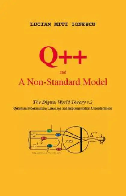 Q++ and a Non-Standard Model: The Digital World Theory V.2 - Quantum Programming Language and Implementation Considerations by Lucian Miti Ionescu