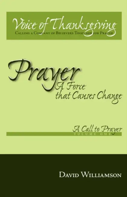 Prayer: A Force That Causes Change: Volume 1: A Call to Prayer by David Williamson