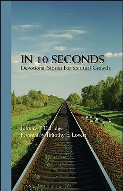 In 10 Seconds: Devotional Stories for Spiritual Growth by Johnny T. Eldridge
