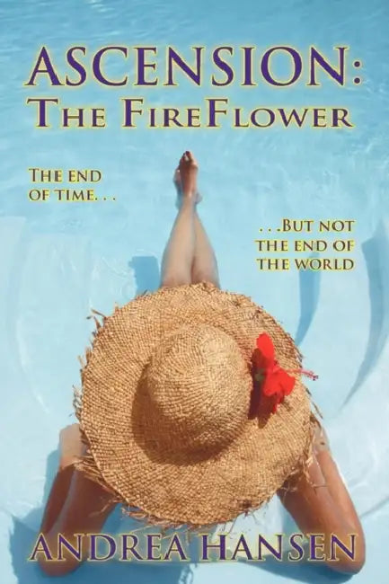 Ascension - The Fireflower: The End of Time, But Not the End of the World by Andrea Hansen