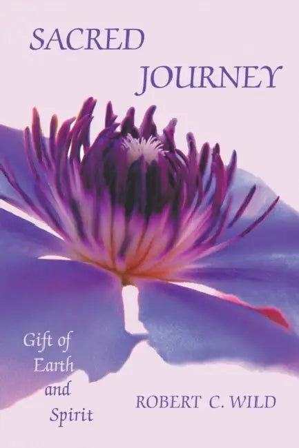 Sacred Journey: Gift of Earth and Spirit by Robert C. Wild