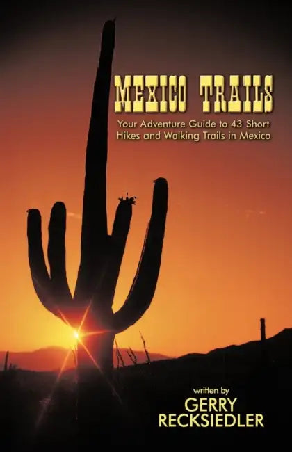 Mexico Trails: Your Adventure Guide to 43 Short Hikes and Walking Trails in Mexico by Recksiedler Gerry Recksiedler, Gerry Recksiedler