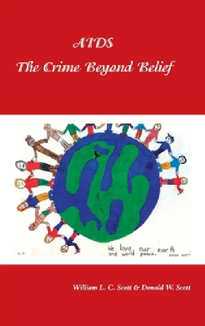 Aids: the Crime Beyond Belief by William L. C. Scott, Donald W. Scott